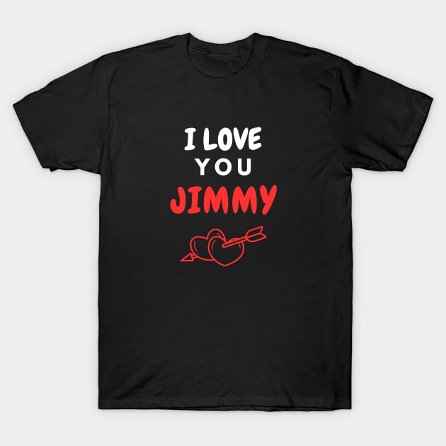 I Love You Jimmy T-Shirt by EyesArt